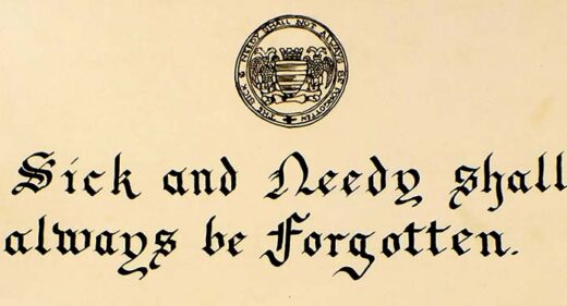 The sick & needy shall not always be forgotten - Infirmary motto