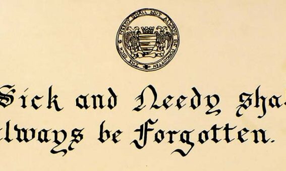 The sick & needy shall not always be forgotten - Infirmary motto